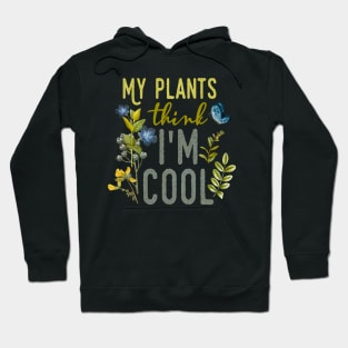 My Plants think I'm Cool Hoodie